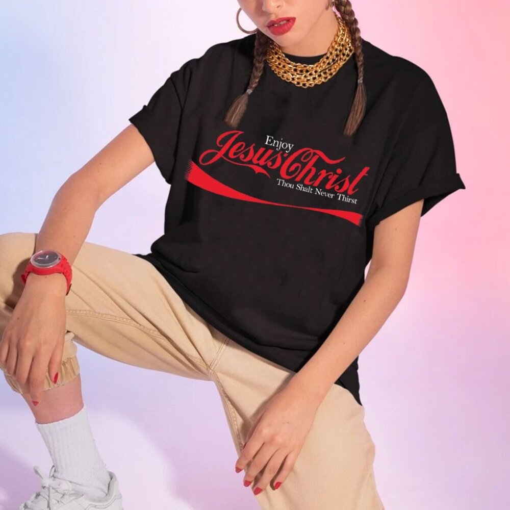 Enjoy Jesus Christ Never Thirst Shirt